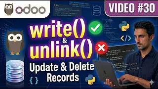 30. Odoo ORM Tutorial: write() & unlink() Method Explained | Update & Delete Records in Odoo