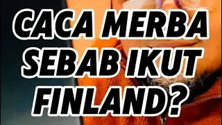 Caca Merba Sebab Ikut Finland?
