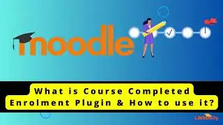 Moodle teachers - What is Course Completed Enrollment & how to use it 