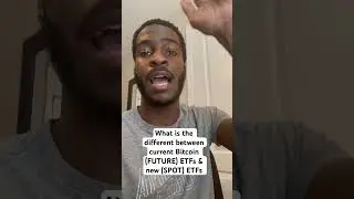 What is the different between current Bitcoin (FUTURE) ETFs & new (SPOT) ETFs 
