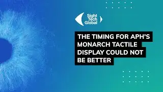 The Timing for APH's Monarch tactile display could not be better