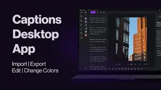 Captions Desktop App for Mac | Import, Export, Edit, Change Colors