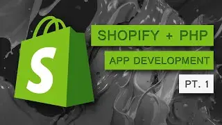 Part 1 -  Shopify App Development -  Introduction to Building Shopify Apps from Scratch Using PHP