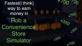 Fastest (i think) way to earn money in Rob a Convenience Store Simulator