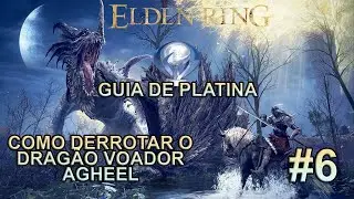 Elden Ring Guia de Platina Parte 6: Como Derrotar o Dragão Voador Agheel
