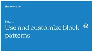 How to use and customize block patterns on your WordPress.com website