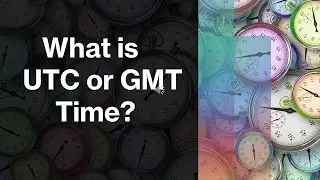 What is UTC and GMT?