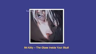 Mr.Kitty - The Glass Inside Your Skull [slowed  + reverb + lyrics]