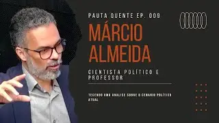 Márcio Almeida - Pauta Quente #009