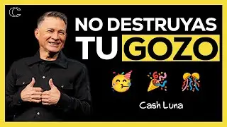 Pastor Cash Luna - No destruyas tu gozo | Prédicas cristianas 2024