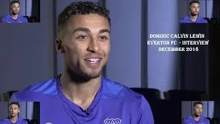 DOMINIC CALVIN LEWIN – EVERTON FC – INTERVIEW DECEMBER 2018