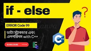 if else || C++ FULL Course with DSA & OPPs || Bangla tutorial-#errorcode_99