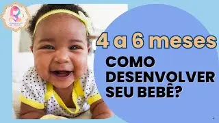 Desenvolvimento infantil: tudo sobre o bebê 4 a 6 meses