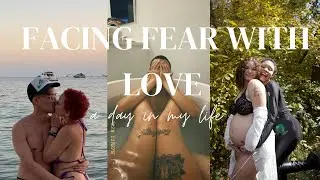 OVERCOMING THE FEAR OF LOVE | feel the fear and do it anyways ❤️ | a day in my life