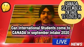 Can Students come to Canada in September intake 2020? Corona te 4 months drop