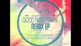 Jaques Le Noir - Good Times With Me (MooZ Remix)