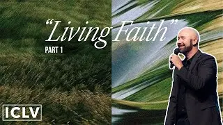 Living Faith || Andrew Mason || ICLV || 10.13.2024