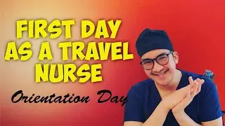 First Day as A Travel Nurse/ Orientation Day