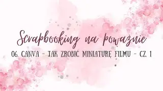 Jak zrobić miniaturę do filmu w Canvie  - scrapbooking na poważnie