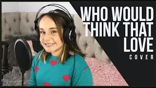 Sienna - Who Would Think That Love?  (Now United Cover)