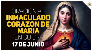 🌹Oración al INMACULADO CORAZÓN de MARÍA en su día - 17 de Junio🙏 - Palabra Del Señor ✝
