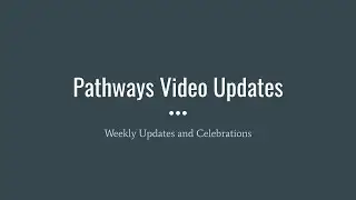 Pathways Video Updates 1-12-2022