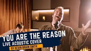 You Are The Reason  - Calum Scott (Kevin Brain Smith Cover)