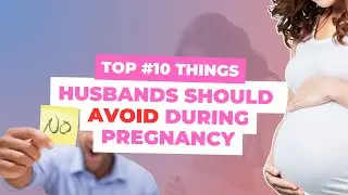 What husbands should not do during wife's pregnancy