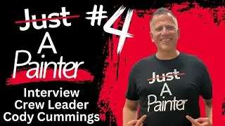 Not Just A Painter - Ep. #4  - Interview w/ Crew Leader Cody Cummings