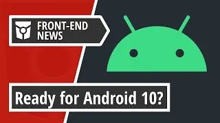 Ready for Android 10? | Introducing Firefox 69 | Best practices for NPM modules | Front End News #17