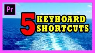 5 Keybord Shortcuts That Will Change Your Editing Game - Adobe Premiere Pro 2017