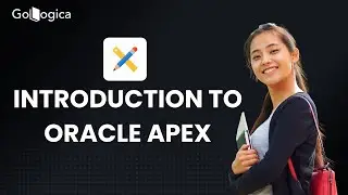 Introduction to Oracle Apex | Oracle Apex for Beginners | GoLogica