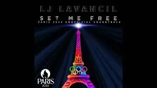LJ LaVancil - SET ME FREE / Paris 2024 Olympics Unofficial Soundtrack (Full Audio)