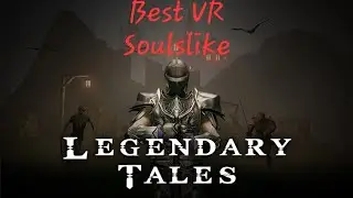 Legendary Tales - The Best VR Soulslike