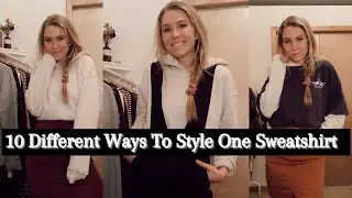 HOW TO STYLE ONE SWEATSHIRT 10 DIFFERENT WAYS | Sweatshirt Style | Design Your Style