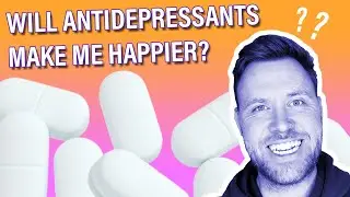 Will antidepressants make you happier? (my experience)