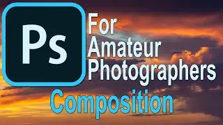 034 Photoshop for Amateur Photographers  - Composition