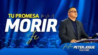 Tu promesa no va a morir  - Pastor Peter Josue