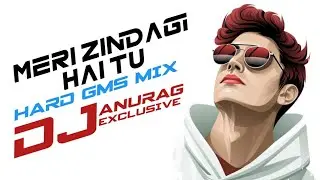 MERI_ZINDGI_HAI_TU_HARD_GMS_MIX_BY_DJ_ANURAG_EXCLUSIVE