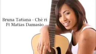 Bruna Tatiana - Ché ri - Ft Matias Damasio
