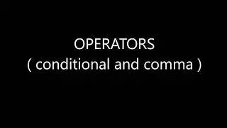 C++ OPERATORS ( conditional and comma )