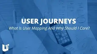 User Journeys: What Are User Journeys - Webinar