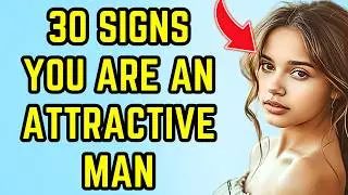 30 Signs You’re An Attractive Man (Even if you don’t think so) – With Examples