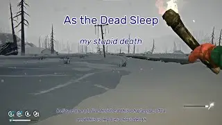 TLD: As the Dead Sleep - my stupid death