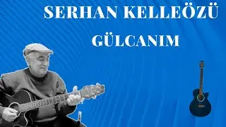 Serhan Kelleözü - GülCanım