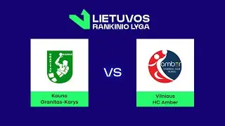 LRL. Ketvirtfinalis. Kauno „Granitas-Karys“ - Vilniaus HC „Amber“
