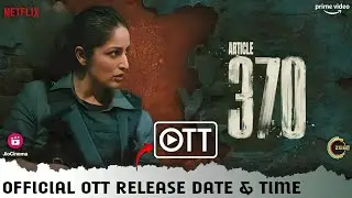 Article 370 OTT Release Date & Time | Yami Gautam Article 370 Movie Official Confirmed OTT Release