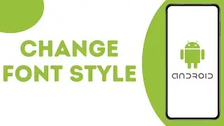 How to Change Your Font On Android ?