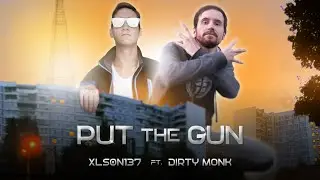 Xlson137 ft. Dirty Monk - Put the Gun