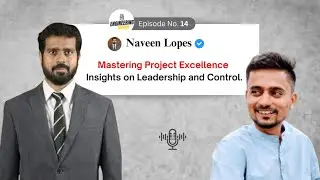Mastering Project Excellence: Leadership & Control Insights with Naveen Lopes | Ep. 14